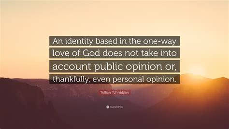 Tullian Tchividjian Quote An Identity Based In The One Way Love Of