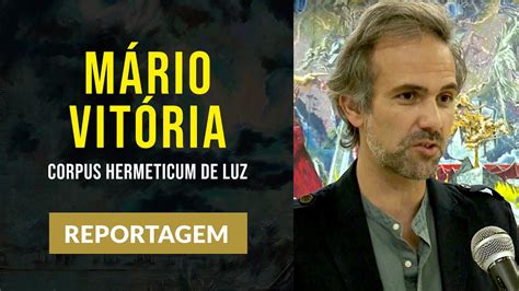 Inaugura O Da Exposi O Corpus Hermeticum De Luz De M Rio Vit Ria