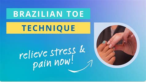 Relieve Stress Pain With The Brazilian Toe Technique Youtube