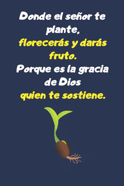 Donde el señor te plante florecerás y darás fruto Porque es la gracia