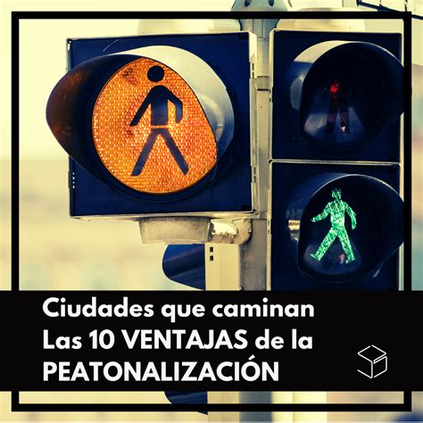 Ciudades que Caminan las 10 Ventajas de la Peatonalización Blog de