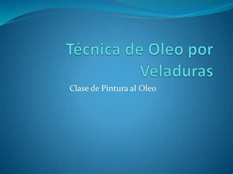 Técnica De La Veladura En Pintura Al Óleo Ppt