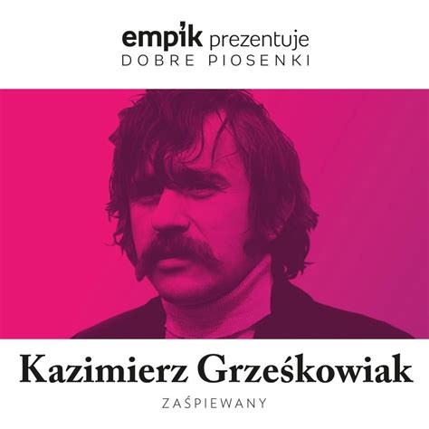 Empik prezentuje dobre piosenki Kazimierz Grześkowiak zaśpiewany