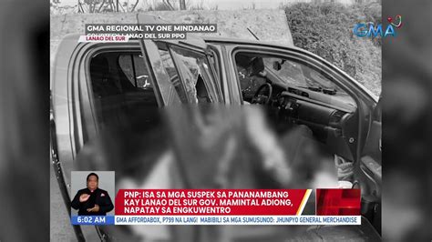 PNP Isa Sa Mga Suspek Sa Pananambang Kay Lanao Sur Gov Mamintal