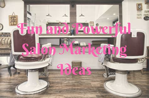 17 Hair-Raising Salon Marketing Ideas