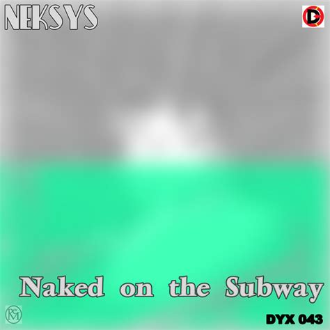 Naked On The Subway NEKSYS