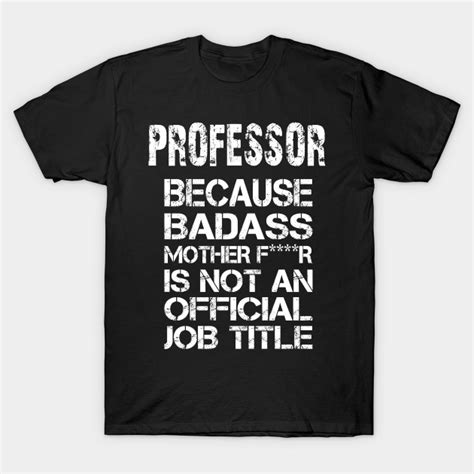 Professor Because Badass Mother F R Is Not An Official Job Title