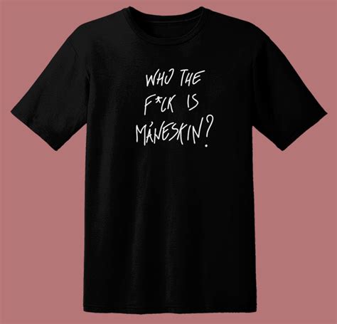 Who The Fuck Is Maneskin T Shirt Style Mpcteehouse