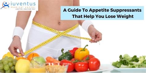 A Guide To Appetite Suppressants That Help You Lose Weight Iuventus