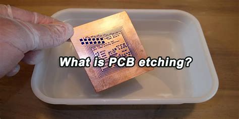 Pcb Etching A Complete Guide Pcba Manufacturers