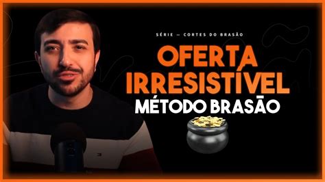 Como Criar Uma Oferta Irresist Vel Insights Do M Todo Bras O Bras O