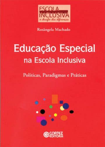 Livro Educação Especial Na Escola Inclusiva Políticas Paradigmas E Práticas De Machado