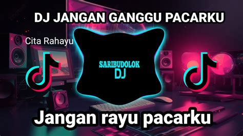 Dj Jangan Ganggu Pacar Ku Aku Cinta Dia Remix Full Bass Viral Tik Tok