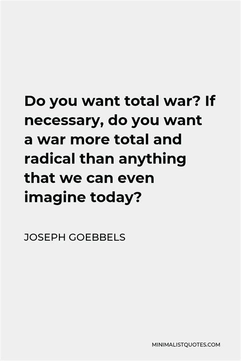 Joseph Goebbels Quote: Do you want total war? If necessary, do you want ...