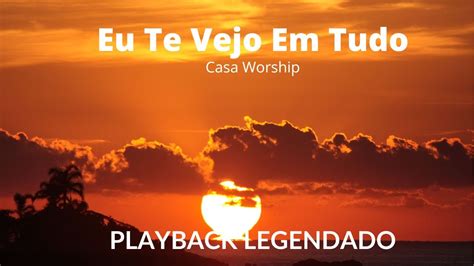 Eu Te Vejo Em Tudo Casa Worship Playback Legendado Youtube