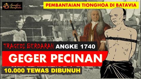 GEGER PACINAN 1740 Tragedi Angke Pembantaian 10 000 Orang Tionghoa