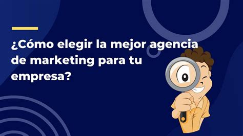 Cómo elegir la mejor agencia de marketing para tu empresa