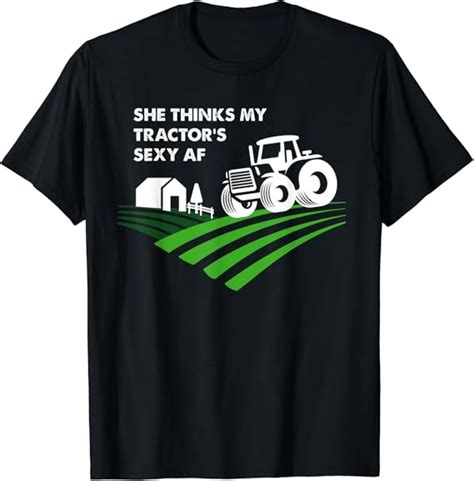 She Thinks My Tractors Sexy T Shirt Funny Farmer T