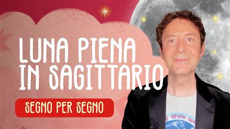 LUNA PIENA IN SAGITTARIO SEGNO PER SEGNO YouTube