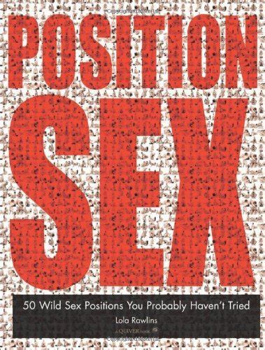 Position Sex 50 Wild Sex Positions You Probably Havent Tried By Lola Rawlins Goodreads