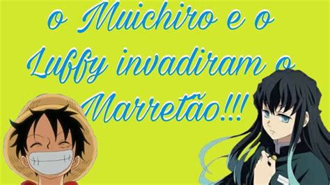 O Muichiro E O Luffy Invadiram O Marret O Youtube