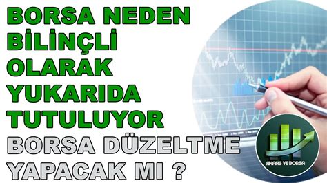 BORSA NEDEN DÜZELTME YAPMIYOR BORSADA NELER OLUYOR ENDEKS YORUMU