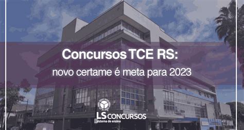 Concurso Tce Rs Novo Certame Meta Para Ls Ensino