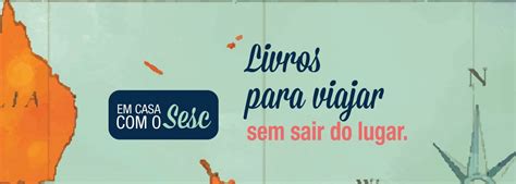 Livros Para Viajar Sem Sair Do Lugar Portal Sesc Rj