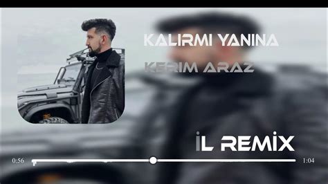 Kerim Araz Kalbim Seni Başka Tanırdı Serhat Gürgil Remix Kalırmı Yanına Ben Sanmam Youtube