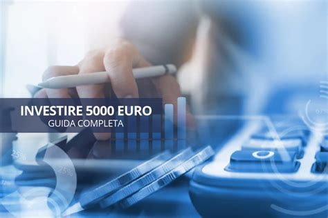 Come E Dove Investire 5000 Euro Nel 2025