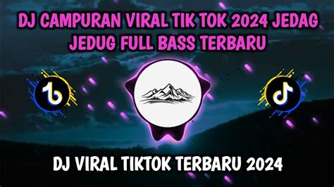 Dj Campuran Viral Tiktok 2024 Jedag Jedug Full Bass Terbaru Youtube