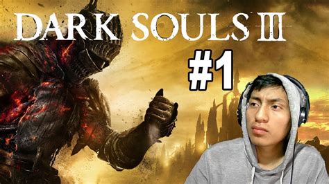 DARK SOULS 3 Mi Primera Vez Jugando YouTube