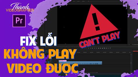 Fix L I Kh Ng Play Video C Trong Premiere Pro Fix Video Not