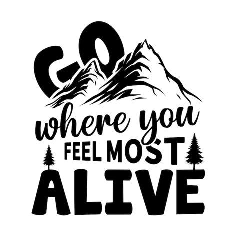 Premium Vector Go Where You Feel Most Alive Hiking Quotes Typography