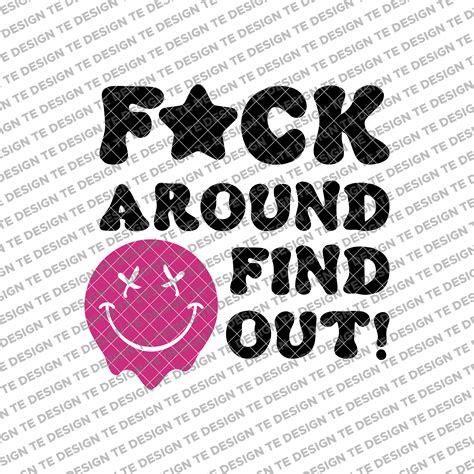 Fuck Around And Find Out Svg Png Faafo Svg Sarcastic Funny Svg Petty