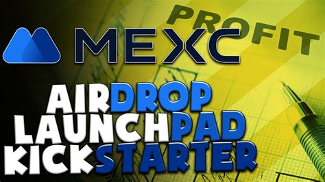 Airdrop Mexc Launchpad Kickstarter