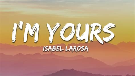 Isabel Larosa I M Yours Lyrics Youtube