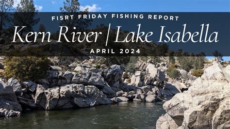 Kern River Lake Isabella Fishing Report April 2024 Youtube