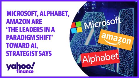 Microsoft Alphabet Amazon Are The Leaders In A Paradigm Shift