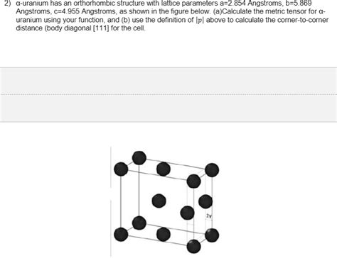 Solved Uranium Has An Orthorhombic Structure With Lattice Parameters A