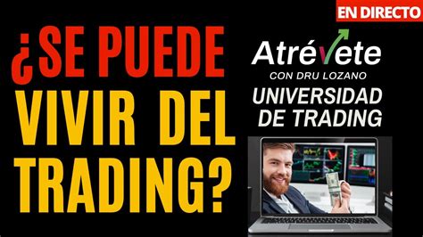 SE PUEDE VIVIR DEL TRADING LA VERDAD SIN MENTIRAS UNIVERSIDAD DE