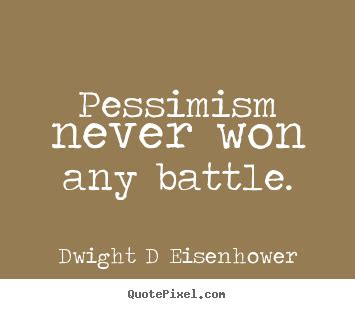 Inspirational Quotes Pessimism Never Won Any Battle