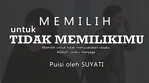 MEMILIH UNTUK TIDAK MEMILIKIMU MUSIKALISASI PUISI SUYATI PUISI