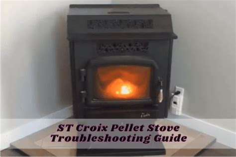 St Croix Pellet Stove Troubleshooting 7 Easy Solutions Fireplacehubs