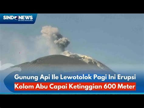 FT Gunung Api Ile Lewotolok Pagi Ini Erupsi Kolom Abu Capai