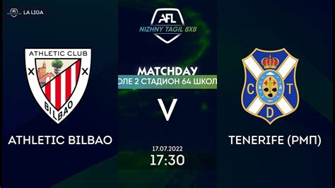 17 07 22 Athletic Bilbao Tenerife AFL Nizniy Tagil Live In Sport