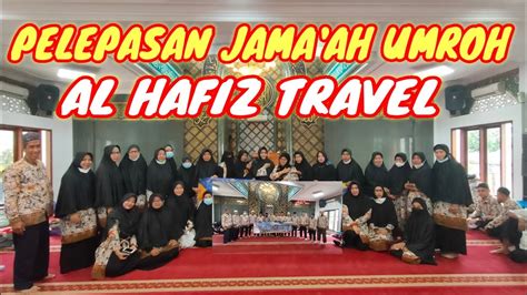 Pelepasan Jama Ah Umroh Al Hafiz Travel Toyib Travel Depok Youtube