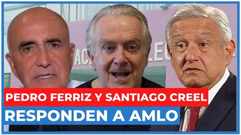 La Brutal Respuesta De Santiago Creel Y Pedro Ferriz A Amlo Quiere Elecciones AmaÑadas Youtube