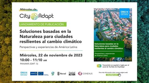 Soluciones Basadas En La Naturaleza Para Ciudades Resilientes Al Cambio