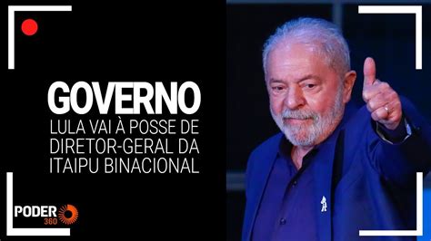 Ao Vivo Lula Participa De Posse De Diretor Geral Da Itaipu Binacional